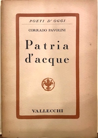 Corrado Pavolini Patria d'acque. Poesie vecchie e nuove  1933 Firenze Vallecchi Editore
